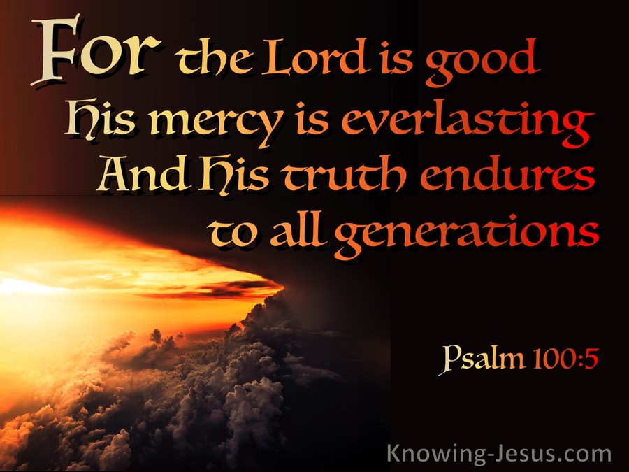 Psalm 100:5 The Lord Is Good Mercy is Everlasting Truth Endures (brown)